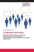 La génesis del actor: Orígenes del movimiento estudiantil latinoamericano: los Congresos Internacionales de Estudiantes Americanos (1908-1912) 3659055433 Book Cover