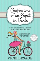 Confessions of an Expat in Paris: A Humorous Travel Memoir with Sassy Drink Recipes 1072955350 Book Cover