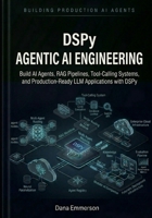DSPy Agentic AI Engineering: Build AI Agents, RAG Pipelines, Tool-Calling Systems, and Production-Ready LLM Applications with DSPy B0H1DF1X7W Book Cover