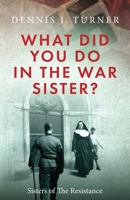 What Did You Do in the War, Sister? 1734631902 Book Cover