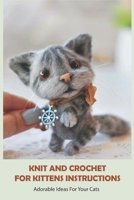 Knit And Crochet For Kittens Instructions: Adorable Ideas For Your Cats: Crochet Ideas For Your Cats B09CC5QVJJ Book Cover