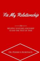 Fix My Relationship: Helping Your Relationship Stand the Test of Time 1522825789 Book Cover