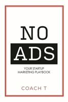 No Ads: Your Startup Marketing Playbook 1954759657 Book Cover