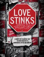 Love Stinks: A Snarky Anti-Valentine's Day Coloring Book for the Heartbroken, Bitter, and Single AF 1965989098 Book Cover