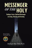 Messenger of the Holy: Guidance from a Spiritual Messenger on Living, Grieving and Growing 1504373774 Book Cover