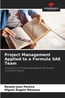 Project Management Applied to a Formula SAE Team: Introduction to Project Management for student competition teams 6208761182 Book Cover