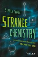 Strange Chemistry: The Stories Your Chemistry Teacher Wouldn't Tell You 1119265266 Book Cover