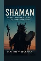 SHAMAN: Journey into Spirit, Ritual, and Transformation B0FMYNB5NF Book Cover