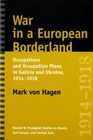 War in a European Borderland: Occupations and Occupation Plans in Galicia and Ukraine 1914-1918 (Donald W. Treadgold Studies on Russia, East Europe, and Central Asia) 0295987537 Book Cover