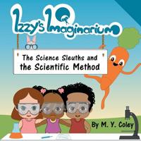 Izzy's Imaginarium: The Science Sleuths and the Scientific Method 1096286572 Book Cover