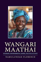 Wangari Maathai: Visionary, Environmental Leader, Political Activist 1590564510 Book Cover