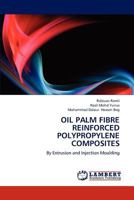 OIL PALM FIBRE REINFORCED POLYPROPYLENE COMPOSITES: By Extrusion and Injection Moulding 3659205303 Book Cover
