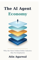 The AI Agent Economy: Why the Next Trillion-Dollar Industry Has No Employees 9358900628 Book Cover