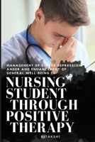 Managenent of Stress Depression, Anger and Enhancement of General Well-Being in Nursing Student Through Positive Therapy 2956383310 Book Cover