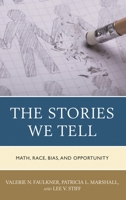 The Stories We Tell: Math, Race, Bias, and Opportunity 1475841620 Book Cover