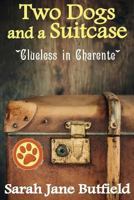 Two Dogs and a Suitcase: Clueless in Charente 1499788622 Book Cover