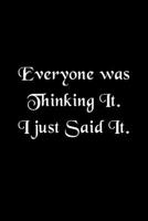 Everyone was Thinking It I just Said It Humorous Minimalist Lined Notebook: Undated Daily Planner for Personal and Business Activities with Check ... to Get Organized (9 x 6 inches 120 pages) 1677267267 Book Cover