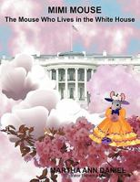 Mimi Mouse: The Mouse Who Lives In The White House 1452031142 Book Cover