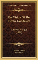 The Vision Of The Twelve Goddesses: A Royall Masque 0548725004 Book Cover