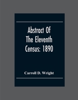 Abstract of the Eleventh Census: 1890 9354302726 Book Cover