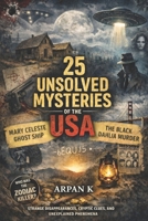 25 Unsolved Mysteries of the USA (The 25 Series) B0GRXJNFRL Book Cover