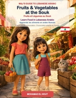 Fruits & Vegetables at the Souk: Learn with French-friendly pronunciation (M&J's Guide to Lebanese Arabic) B0HD8CS5JD Book Cover
