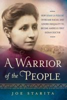 A Warrior of the People: How Susan La Flesche Overcame Racial and Gender Inequality to Become America's First Indian Doctor 1250085349 Book Cover