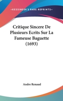 Critique Sincere De Plusieurs Ecrits Sur La Fameuse Baguette (1693) 1104638983 Book Cover