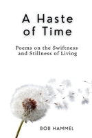 A Haste of Time: Poems on the Swiftness and Stillness of Living B0GV5G5BPV Book Cover