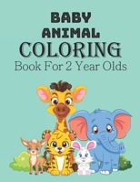 Baby Animal Coloring Book For 2 Year Old: The book will help to learn and understand something new. B0CFZN2QDD Book Cover