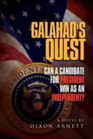 Galahad's Quest: Can a Candidate for President Win as an Independent? 1465357076 Book Cover