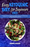 Easy Ketogenic Diet for Beginners 2021: Healthy and Easy Time-Saving Recipes to Boost Your Metabolism and Lose Weight Permanently 1801945187 Book Cover
