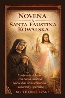 Novena a Santa Faustina Kowalska: Confiando en Jesús con Santa Faustina: Nueve días de misericordia, sanación y esperanza (Spanish Edition) B0GP5WWCKB Book Cover