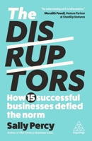The Disruptors: How 15 Successful Businesses Defied the Norm 1398616486 Book Cover