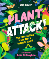 Plant Attack!: The Fascinating Ways Flora Defends Itself 1459837975 Book Cover