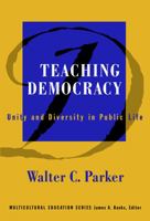 Teaching Democracy: Unity and Diversity in Public Life (Multicultural Education, 14) 0807742724 Book Cover