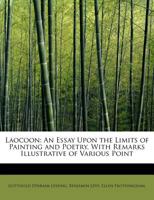 Laocoon: An Essay Upon the Limits of Painting and Poetry. With Remarks Illustrative of Various Point 1241262462 Book Cover