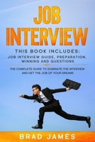 Job Interview: This Book Includes: Job Interview Guide, Preparation, Winning and Questions. The Complete Guide to Dominate the Interview and Get the Job of Your Dreams 1651746028 Book Cover
