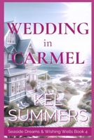 Wedding in Carmel (Seaside Dreams & Wishing Wells Book 4): A Second Chance, Starting Over, Later-in-Life, Small Town Romance B0CW9QPFCK Book Cover