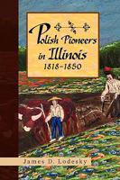 Polish Pioneers in Illinois 1818-1850 1441550453 Book Cover