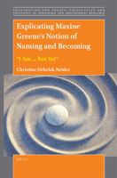 Explicating Maxine Greene’s Notion of Naming and Becoming: “I Am ... Not Yet” 9004499873 Book Cover