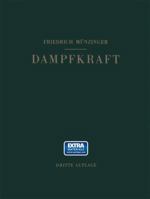 Dampfkraft: Berechnung Und Verhalten Von Wasserrohrkesseln Erzeugung Von Kraft Und Warme. Ein Handbuch Fur Den Praktischen Gebrauch 3642530575 Book Cover