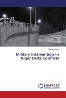Military Intervention In Niger Delta Conflicts 3845479469 Book Cover