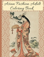 Asian Fashion Coloring Book: Beautiful Japanese Women's Traditional Fashion, Dress, Kimono and Lifestyle, Coloring Book for Adults B087SGC6M1 Book Cover