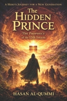 The Hidden Prince: The Prophecy of the 12th Imam (The Hidden Imam Chronicles) B0GKQ7VSQR Book Cover