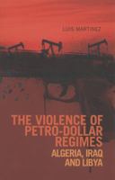 The Violence of Petro-Dollar Regimes: Algeria, Iraq, and Libya 019932767X Book Cover