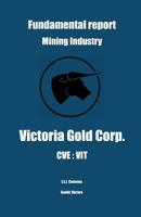 Fundamental Report - Mining Industry - Victoria Gold Corp. - CVE: Vit 1081147687 Book Cover