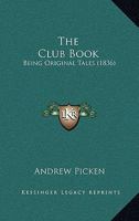 The Club-Book: Being Original Tales, &C. 1141371529 Book Cover