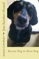 Just Another Hound: Rescue Dog to Hero Dog 1546894063 Book Cover