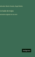 Un baile de trajes: zarzuela original en un acto (Spanish Edition) 3566041424 Book Cover